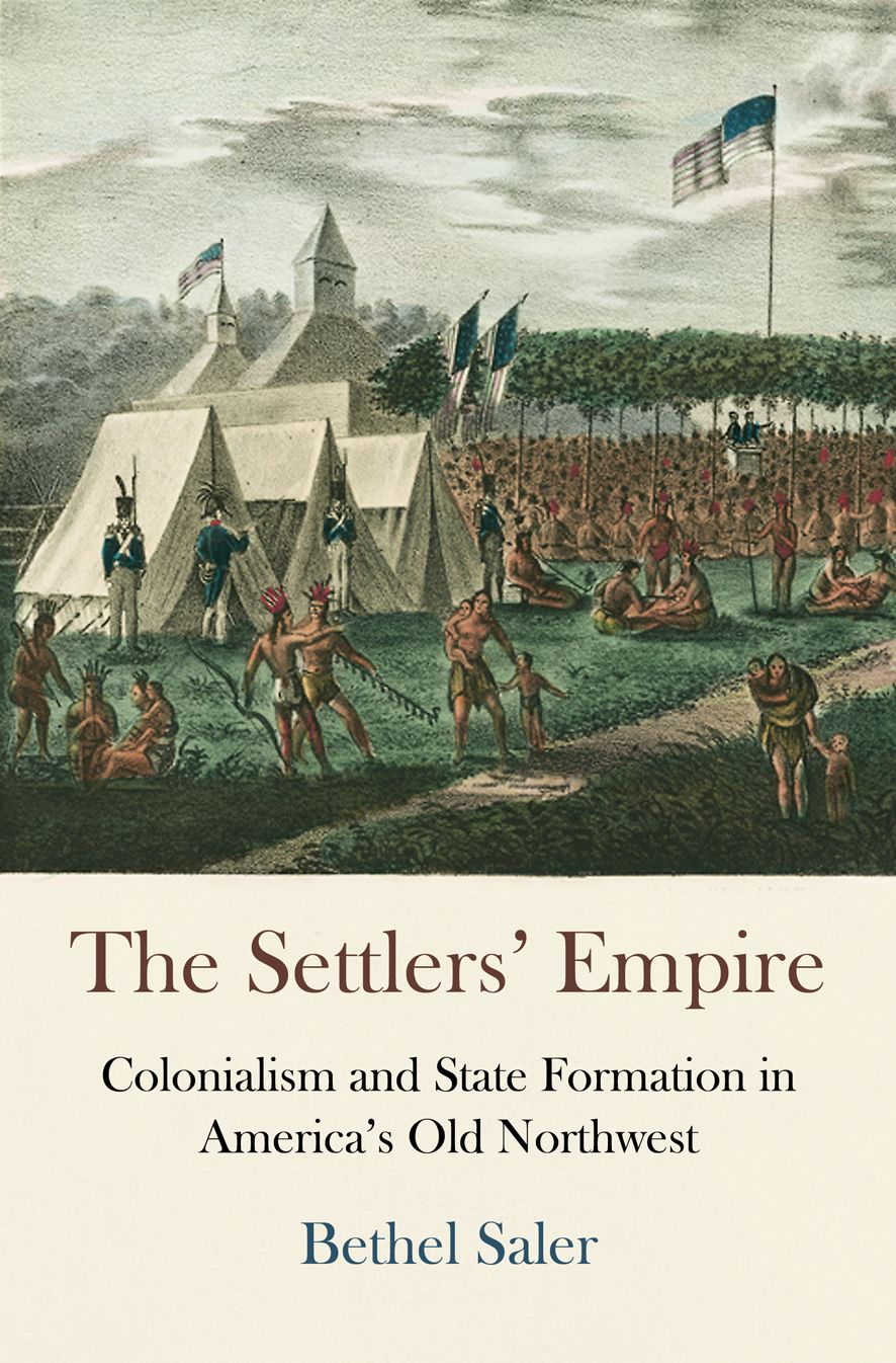The Settlers' Empire : Colonialism and State Formation in America's Old Northwest