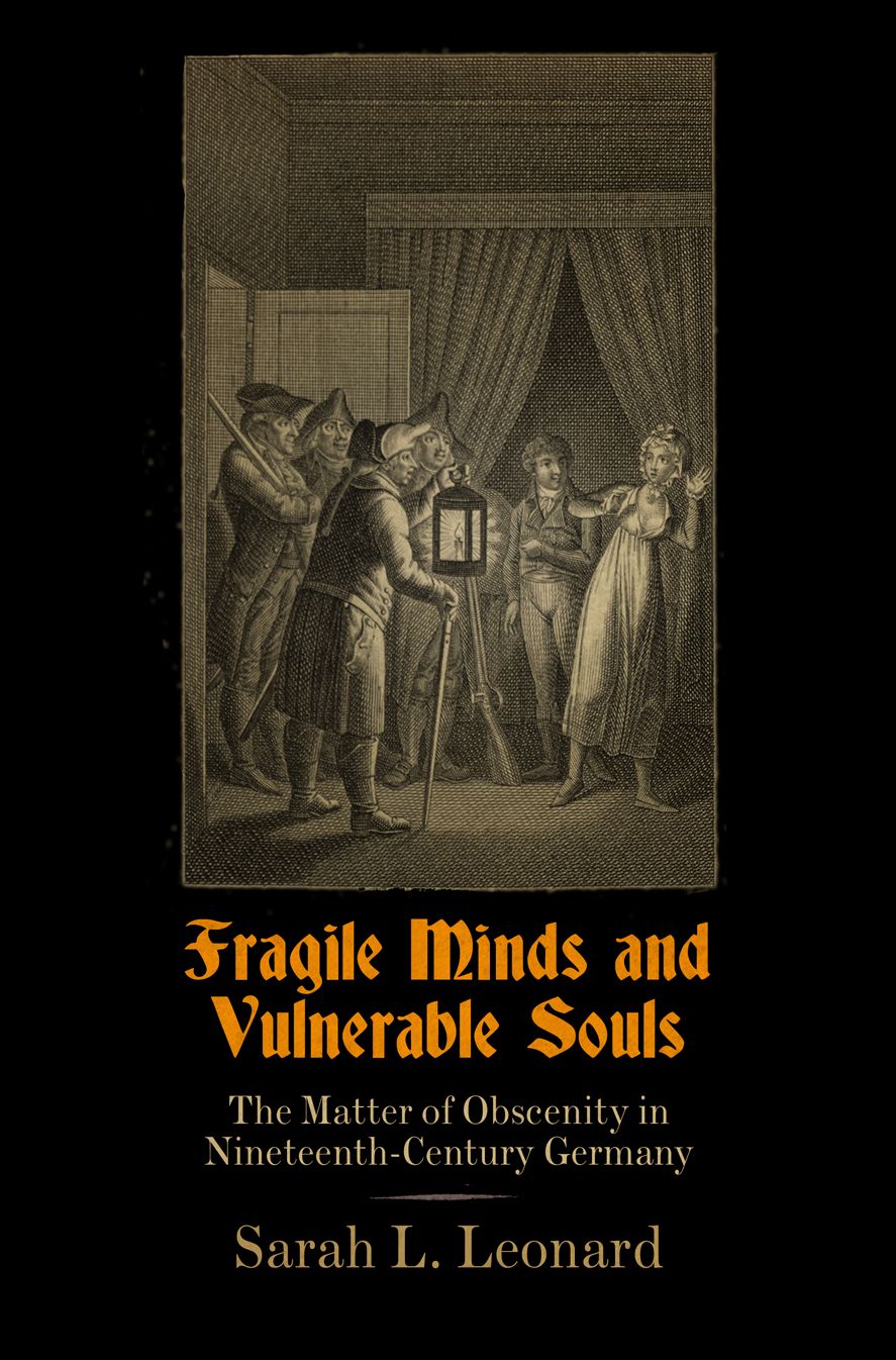 Fragile Minds and Vulnerable Souls : The Matter of Obscenity in Nineteenth-Century Germany