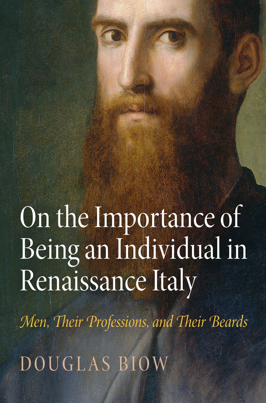 On the Importance of Being an Individual in Renaissance Italy : Men, Their Professions, and Their Beards