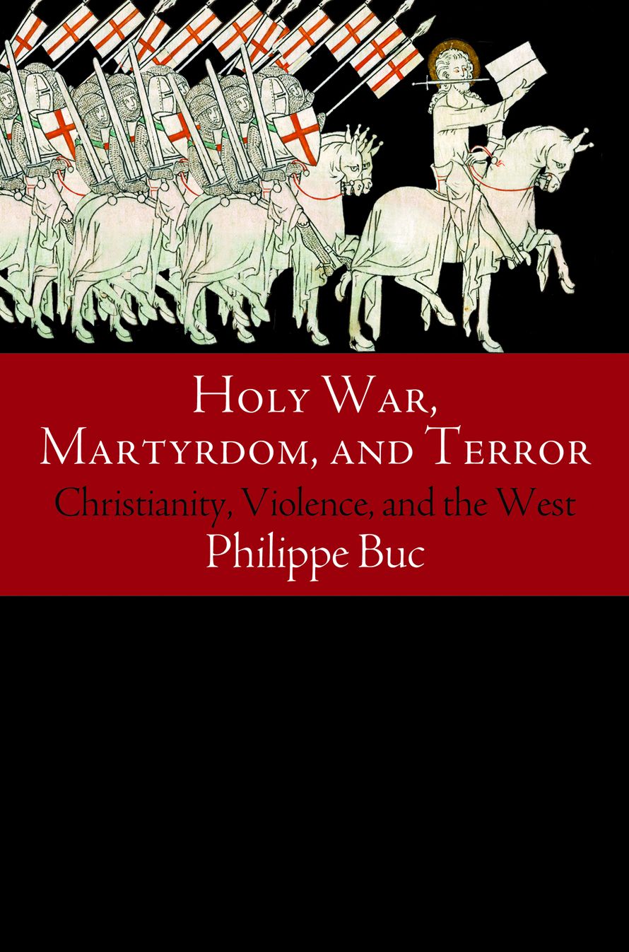 Holy War, Martyrdom, and Terror : Christianity, Violence, and the West, ca. 70 C.E. to the Iraq War