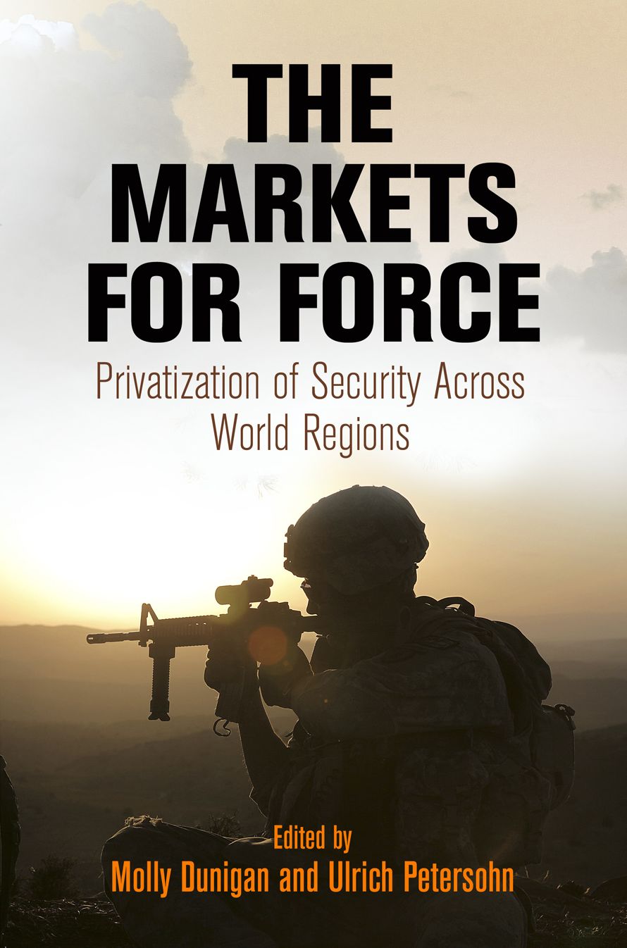 The Markets for Force : Privatization of Security Across World Regions