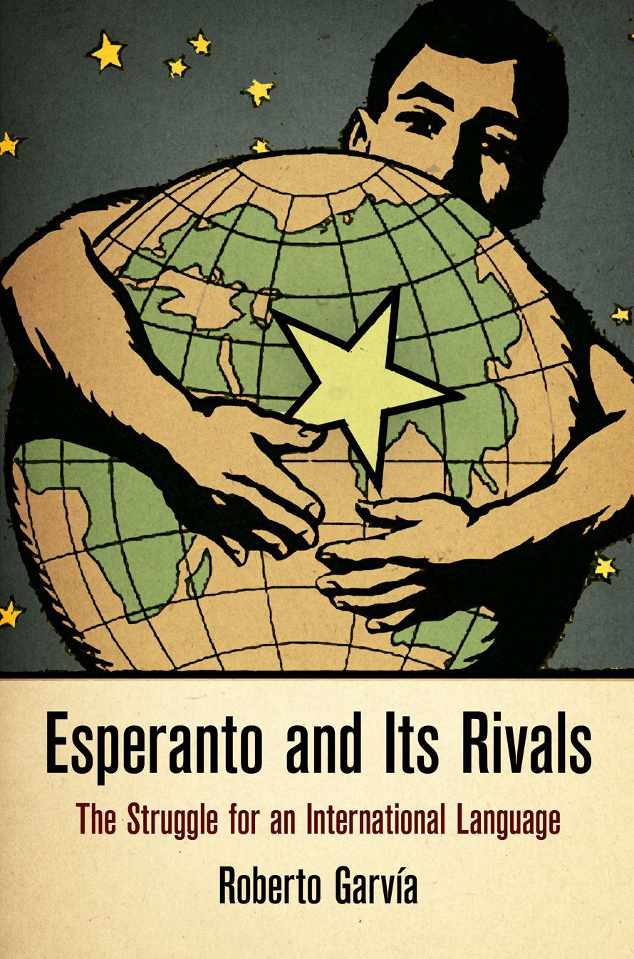 Esperanto and Its Rivals : The Struggle for an International Language