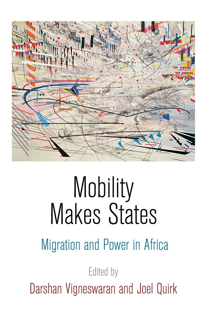 Mobility Makes States : Migration and Power in Africa