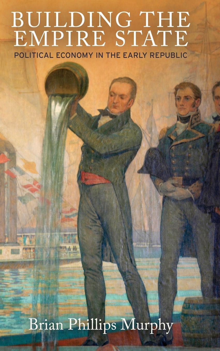 Building the Empire State : Political Economy in the Early Republic
