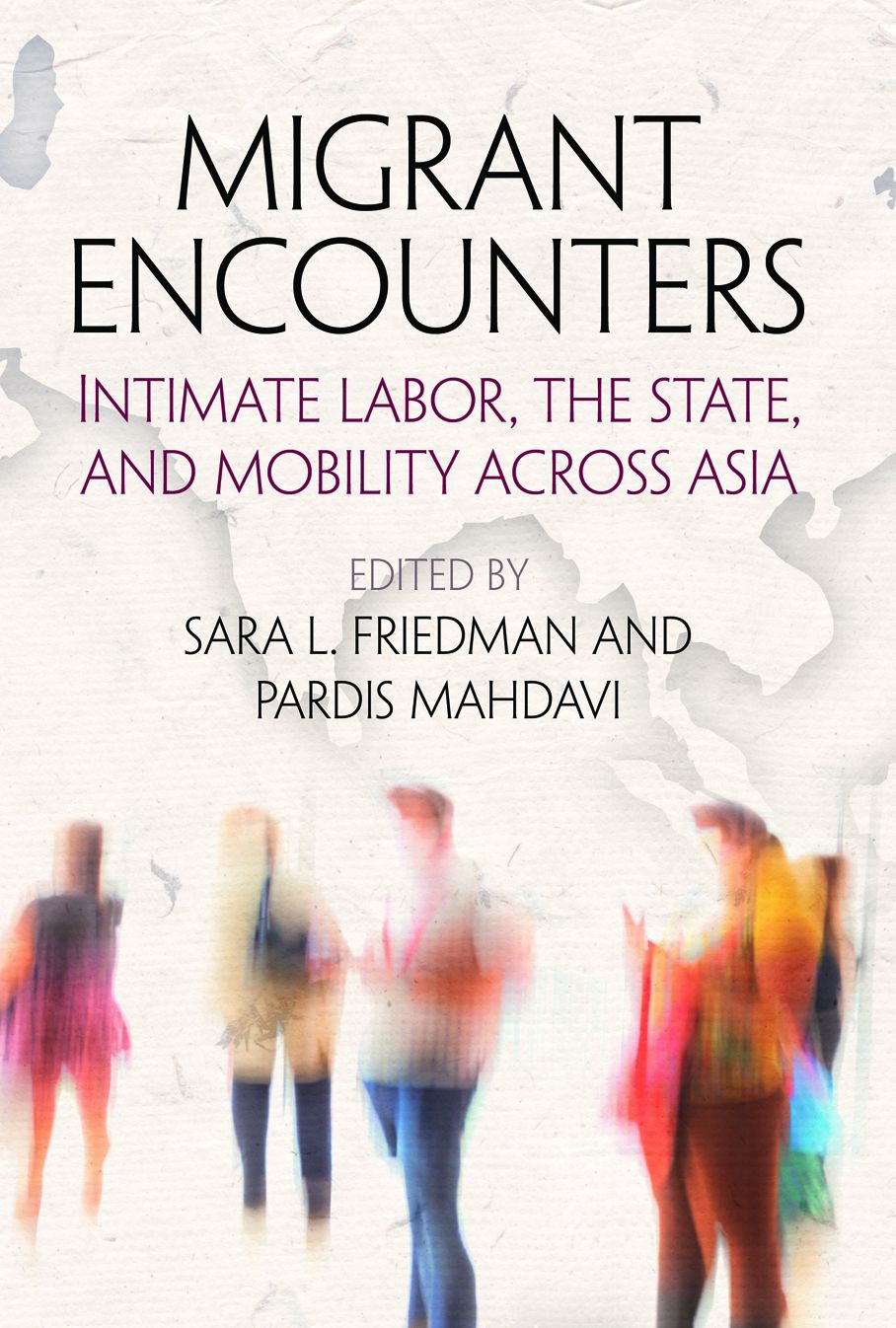 Migrant Encounters: Intimate Labor, the State, and Mobility Across Asia