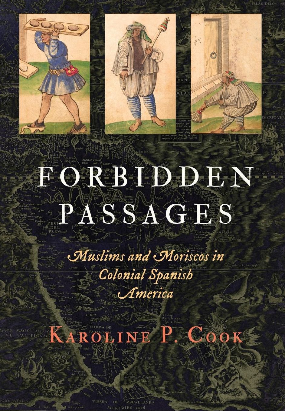 Forbidden Passages : Muslims and Moriscos in Colonial Spanish America