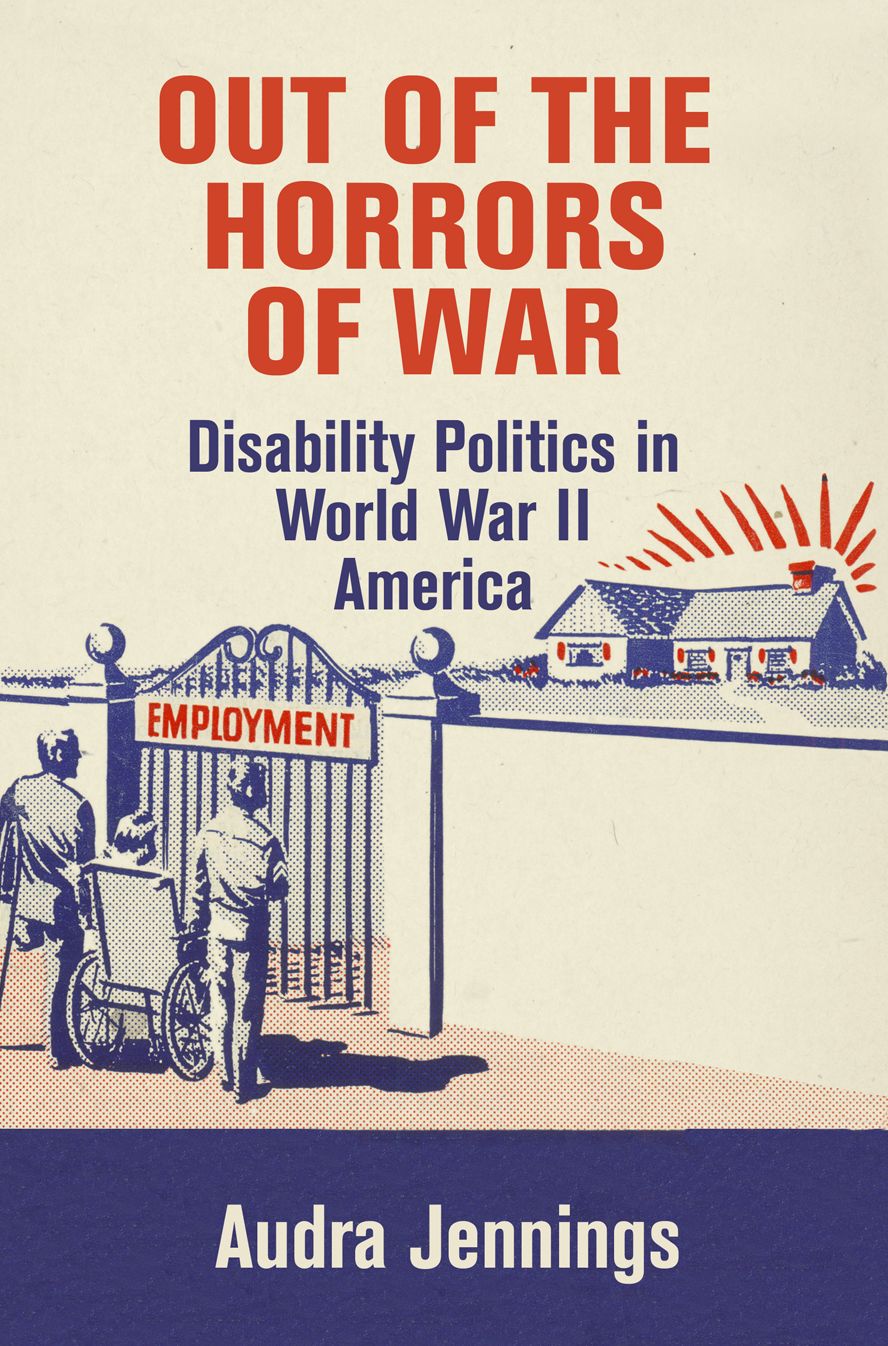 Out of the Horrors of War : Disability Politics in World War II America
