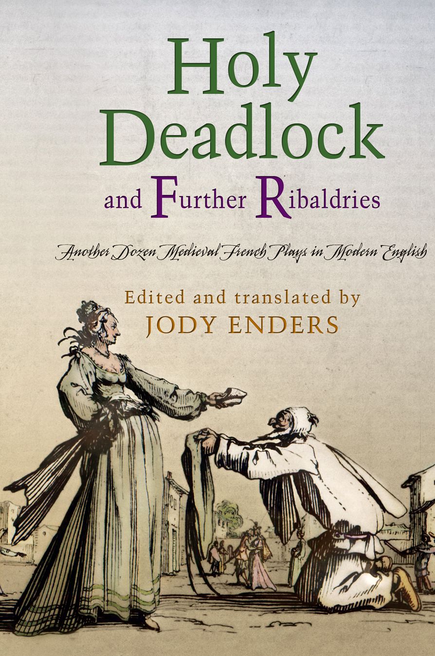 Holy Deadlock and Further Ribaldries : Another Dozen Medieval French Plays in Modern English