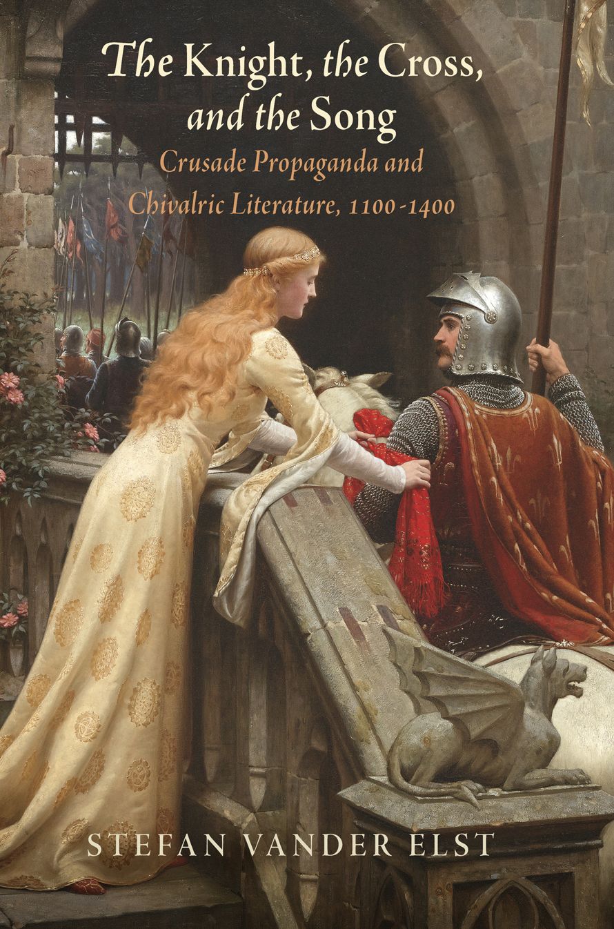 The Knight, the Cross, and the Song : Crusade Propaganda and Chivalric Literature, 1100-1400