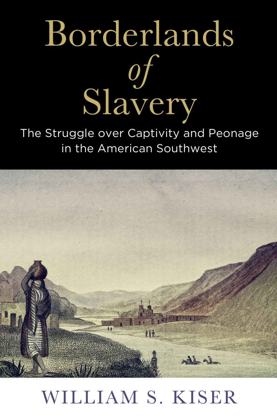Borderlands of Slavery : The Struggle over Captivity and Peonage in the American Southwest