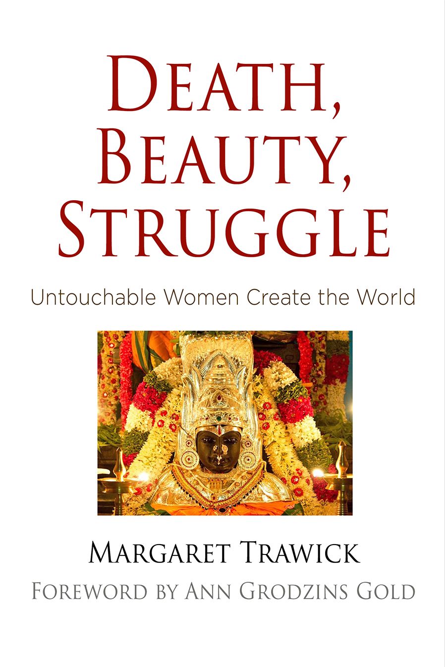 Death, Beauty, Struggle : Untouchable Women Create the World
