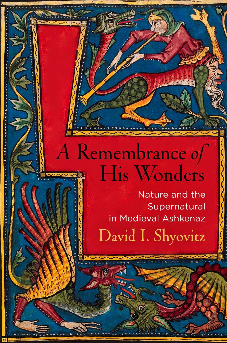 A Remembrance of His Wonders : Nature and the Supernatural in Medieval Ashkenaz