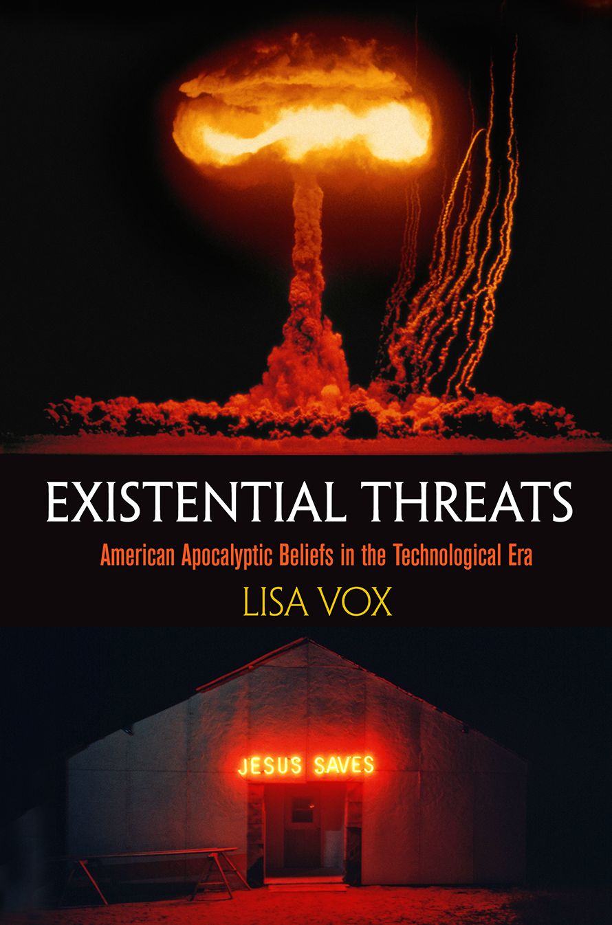 Existential Threats : American Apocalyptic Beliefs in the Technological Era
