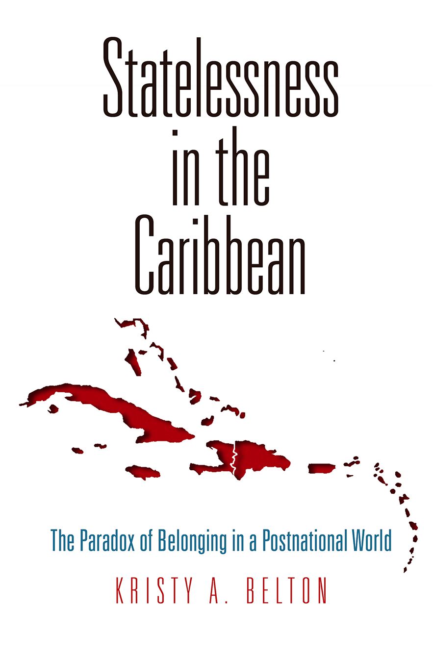 Statelessness in the Caribbean : The Paradox of Belonging in a Postnational World