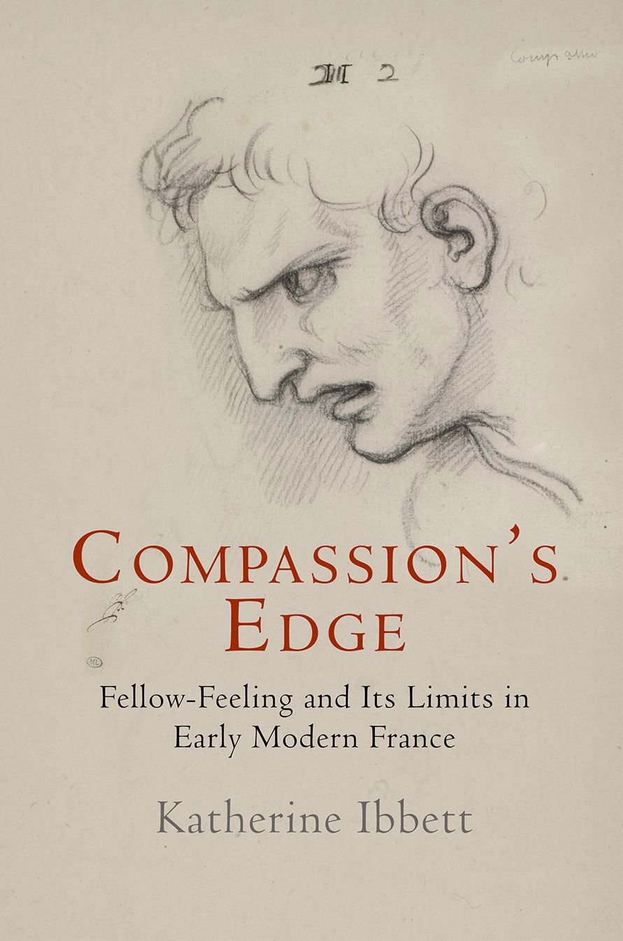 Compassion's Edge : Fellow-Feeling and Its Limits in Early Modern France