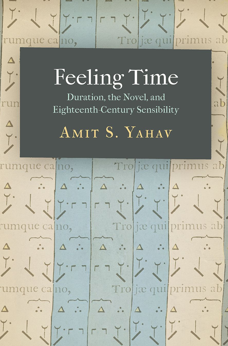 Feeling Time : Duration, the Novel, and Eighteenth-Century Sensibility