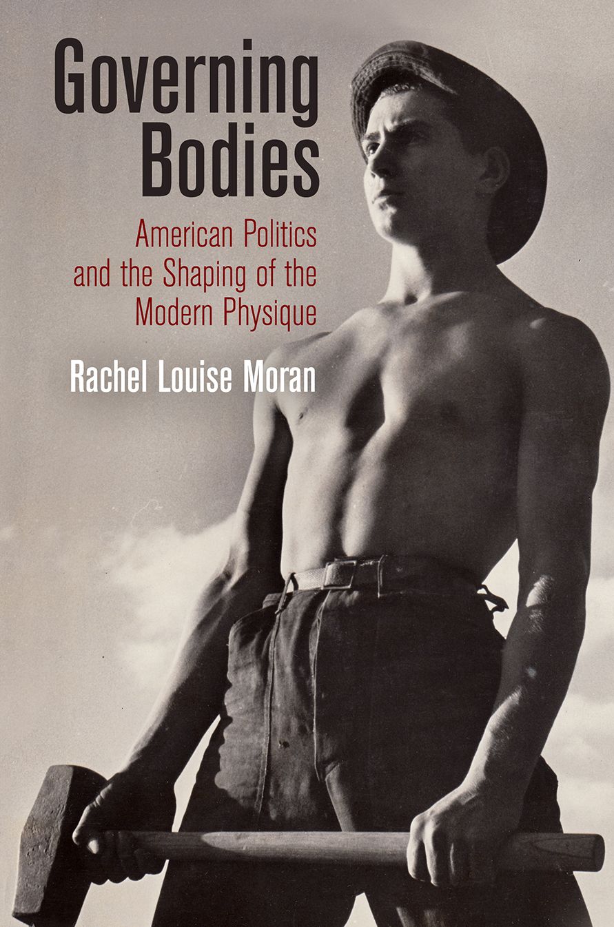 Governing Bodies : American Politics and the Shaping of the Modern Physique
