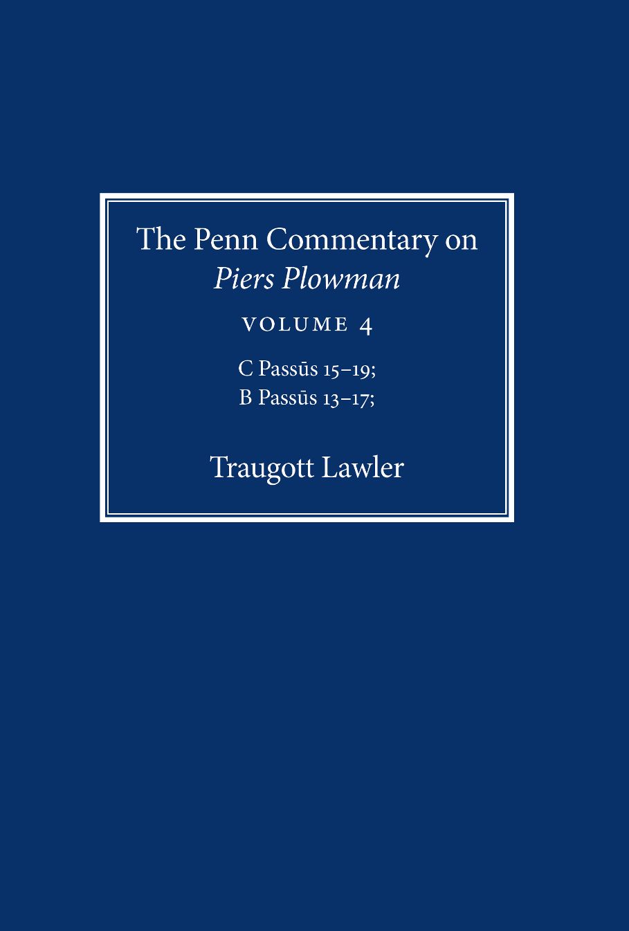 The Penn Commentary on Piers Plowman : C Passus 15-19; B Passus 13-17