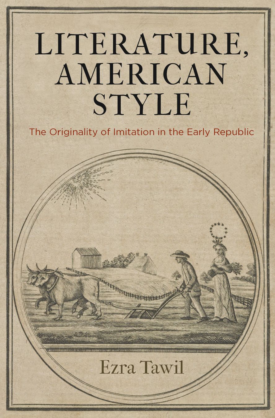 Literature, American Style : The Originality of Imitation in the Early Republic