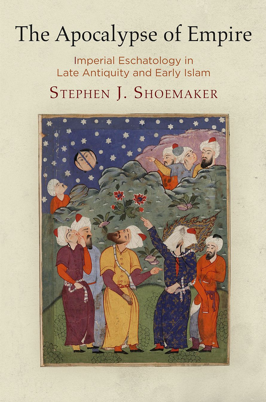 The Apocalypse of Empire : Imperial Eschatology in Late Antiquity and Early Islam
