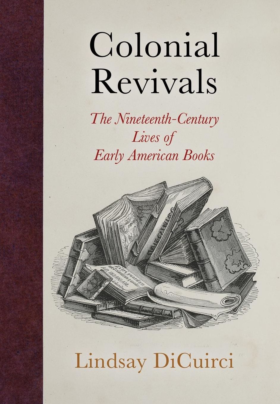 Colonial Revivals : The Nineteenth-Century Lives of Early American Books