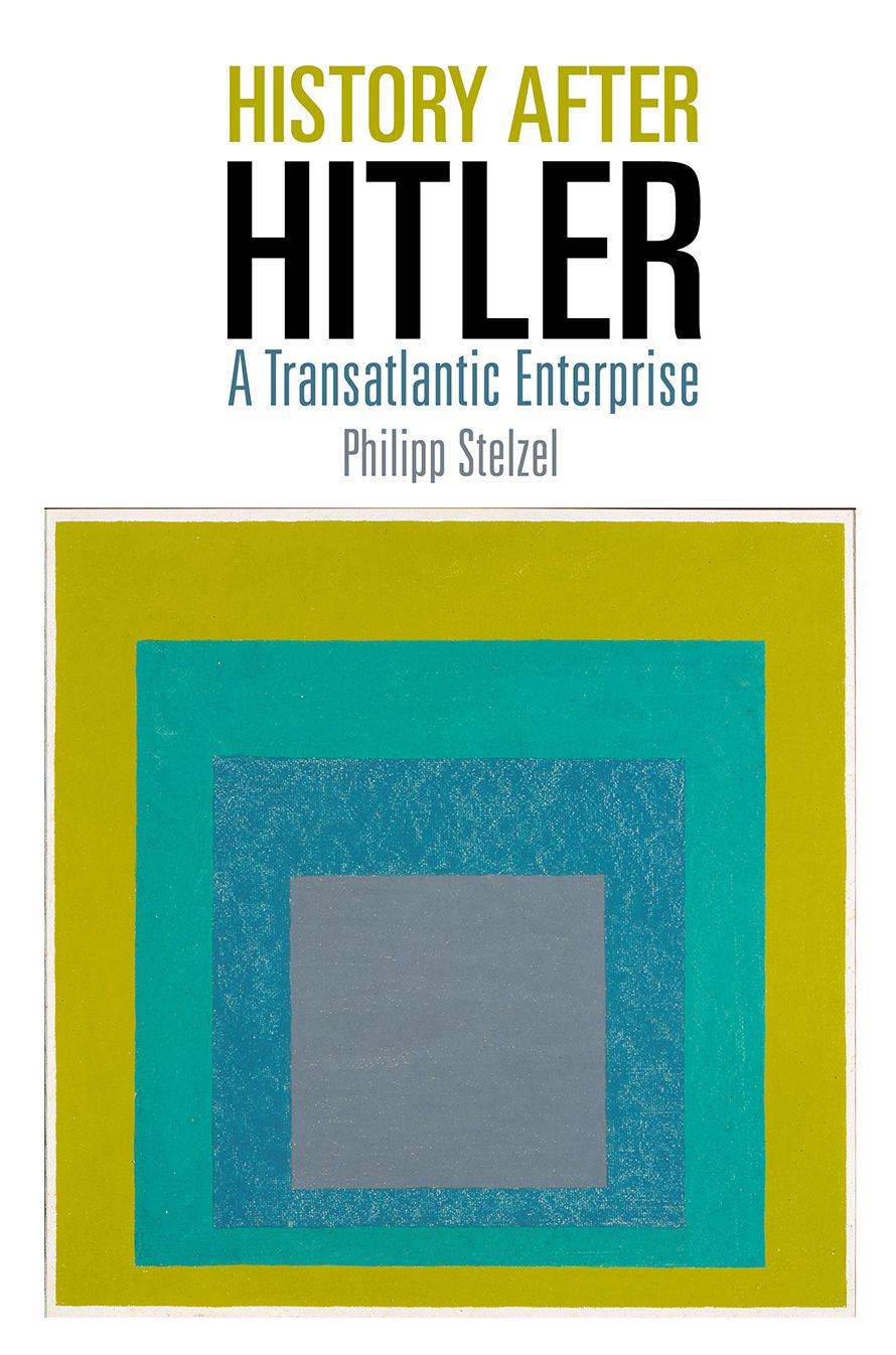 History After Hitler : A Transatlantic Enterprise