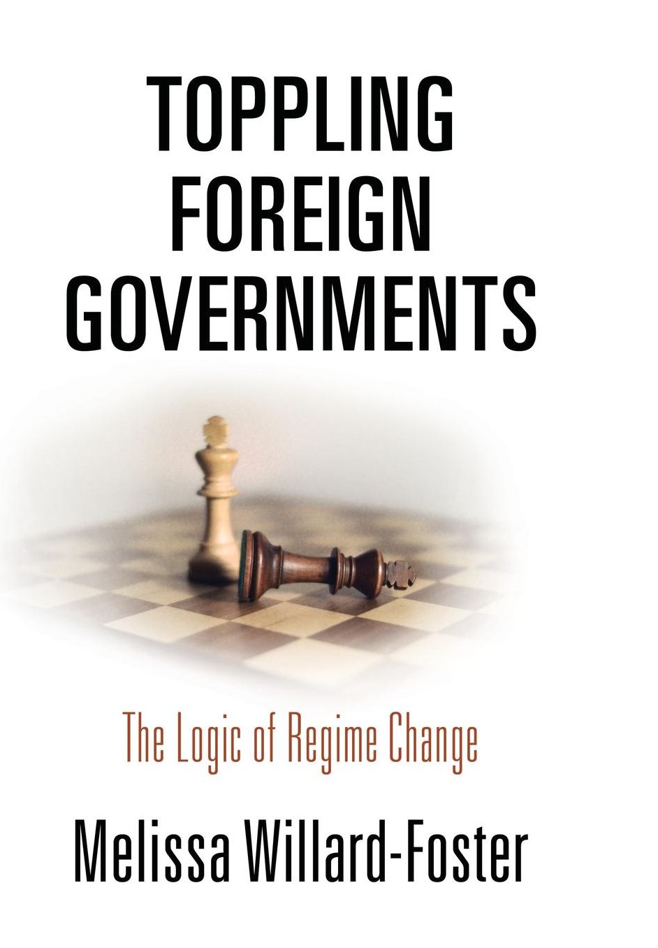 Toppling Foreign Governments: The Logic of Regime Change