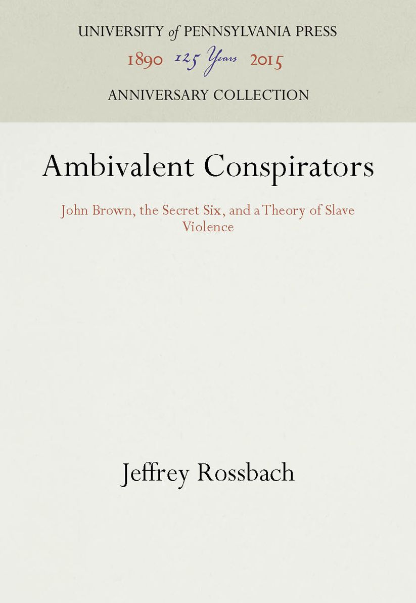 Ambivalent Conspirators: John Brown, the Secret Six, and a Theory of Slave Violence