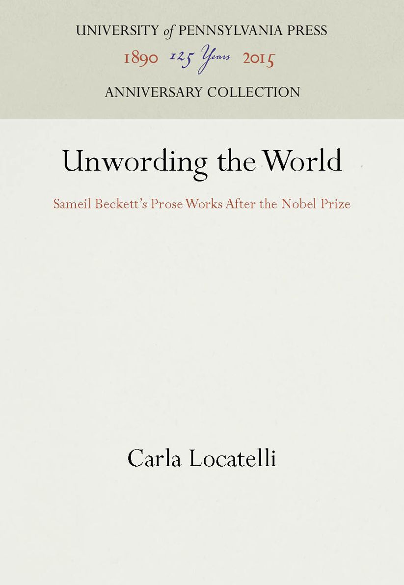 Unwording the World: Samuel Beckett's Prose Works after the Nobel Prize