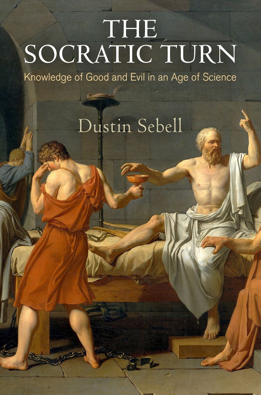 The Socratic Turn: Knowledge of Good and Evil in an Age of Science