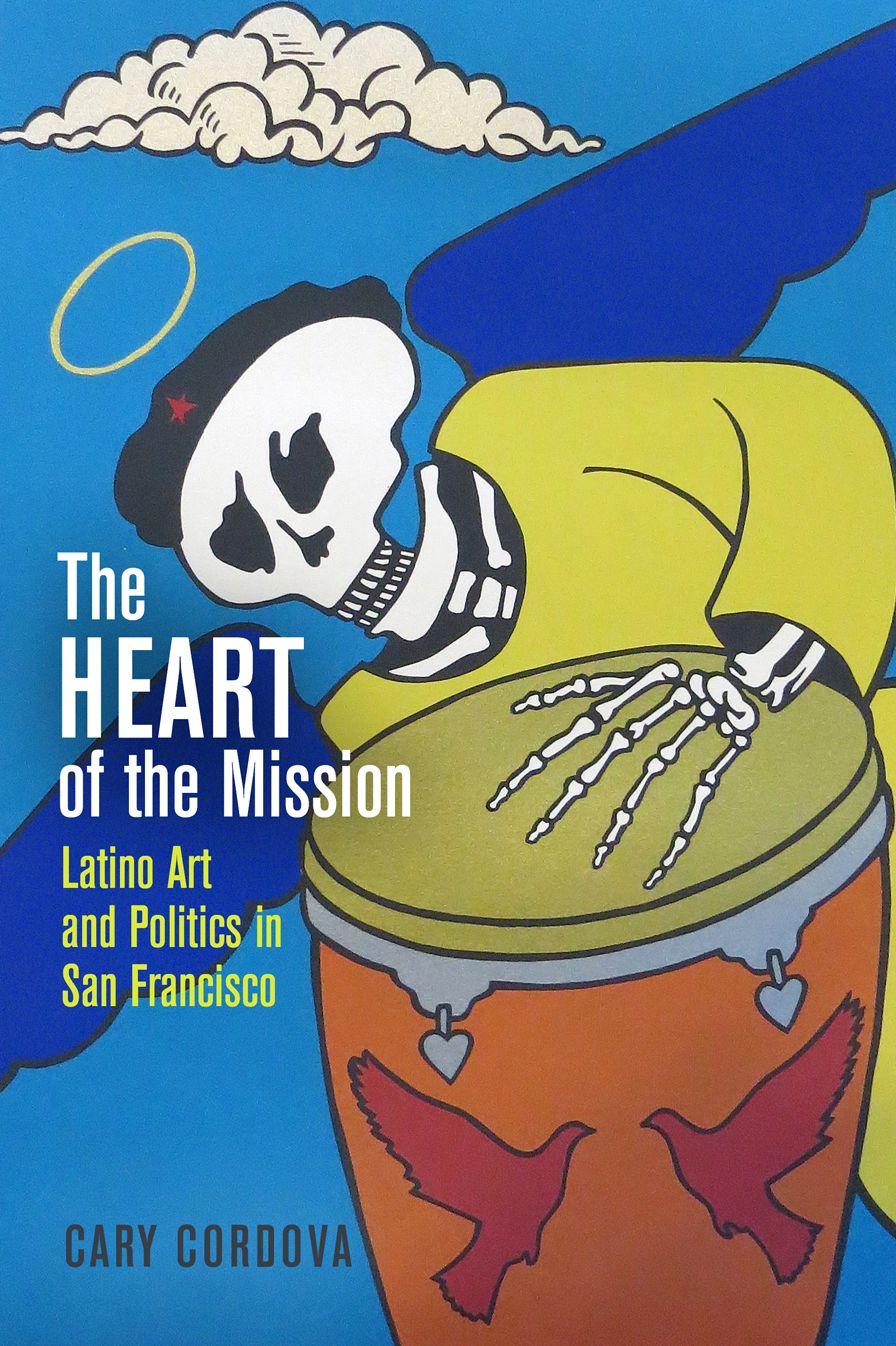 The Heart of the Mission: Latino Art and Politics in San Francisco