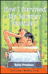 How I Survived My Summer Vacation: And Lived to Write the Story