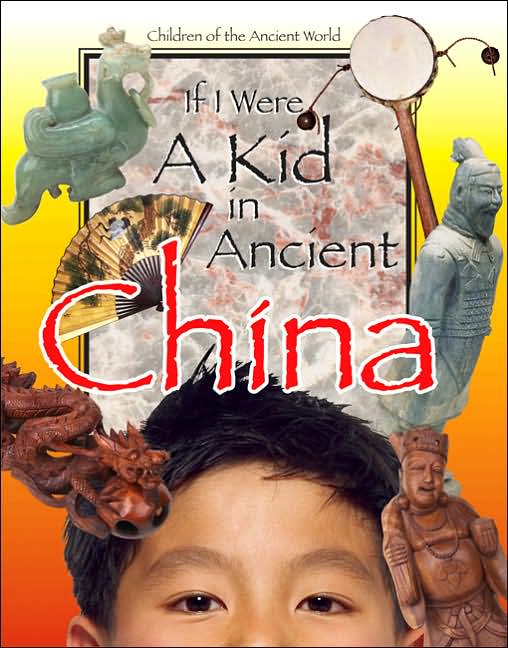 If I Were a Kid in Ancient China (Children of the Ancient World)