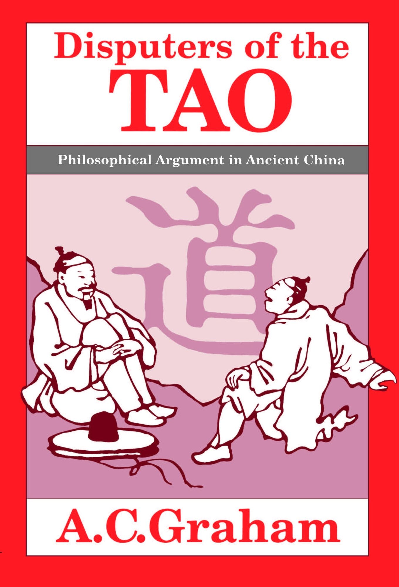 Disputers of the Tao : Philosophical Argument in Ancient China