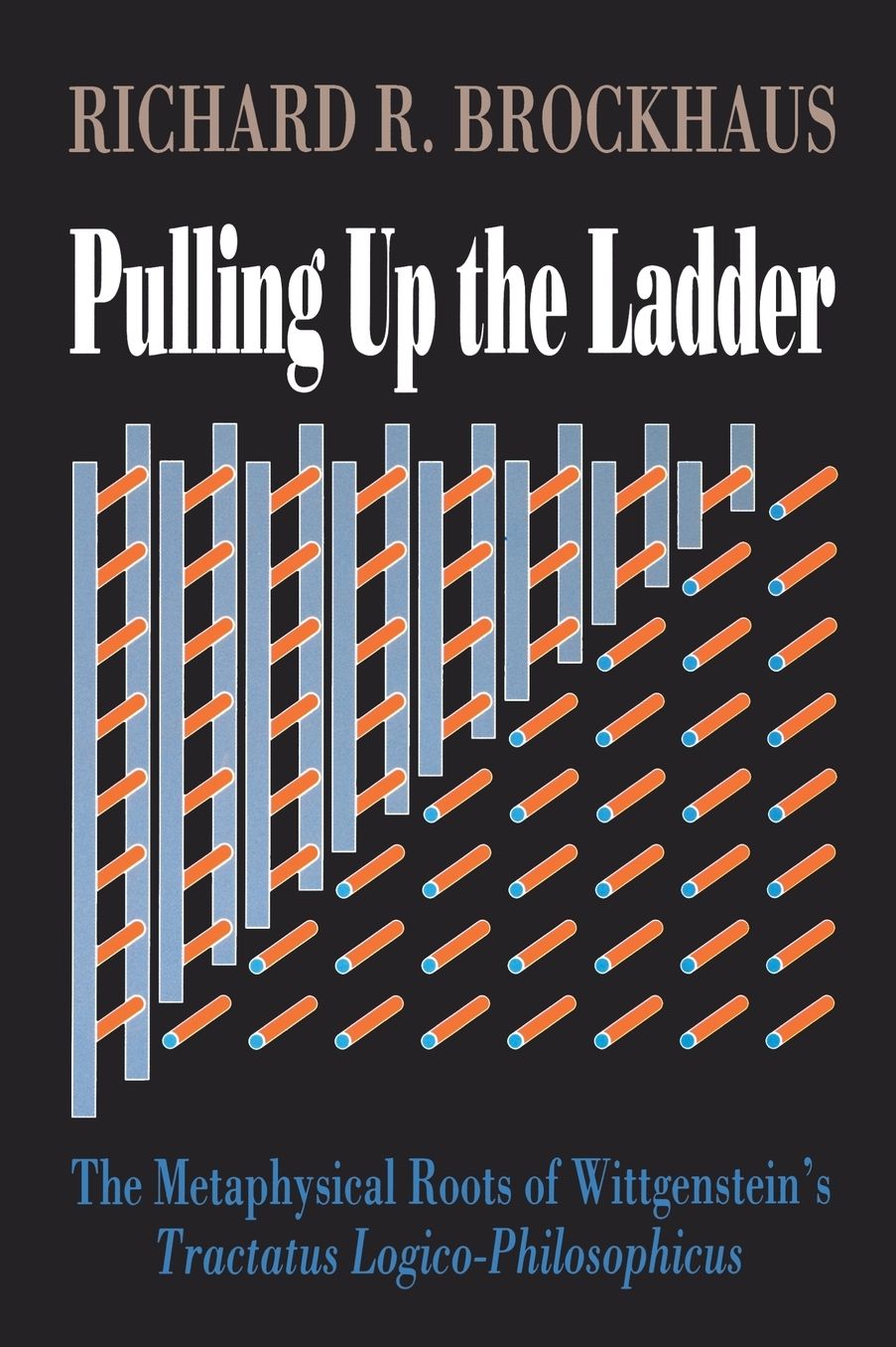 Pulling Up The Ladder: The Metaphysical Roots of Wittgenstein's Tractatus Logico-Philosophicus