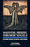 Madness, Heresy, And The Rumor of Angels; The Revolt against the Mental Health System
