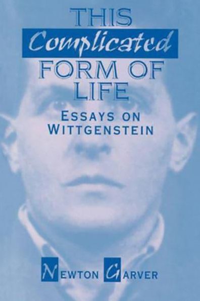 This Complicated Form of Life: Essays on Wittgenstein