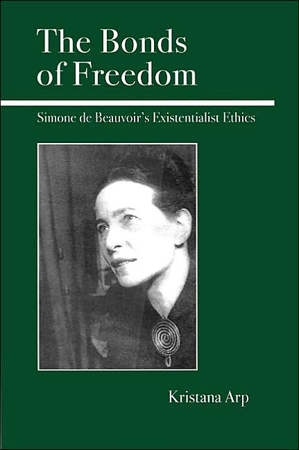 Bonds of Freedom: Simone de Beauvoir's Existentialist Ethics