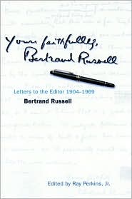Yours Faithfully, Bertrand Russell: A Lifelong Fight for Peace, Justice, and Truth in Letters to the Editor