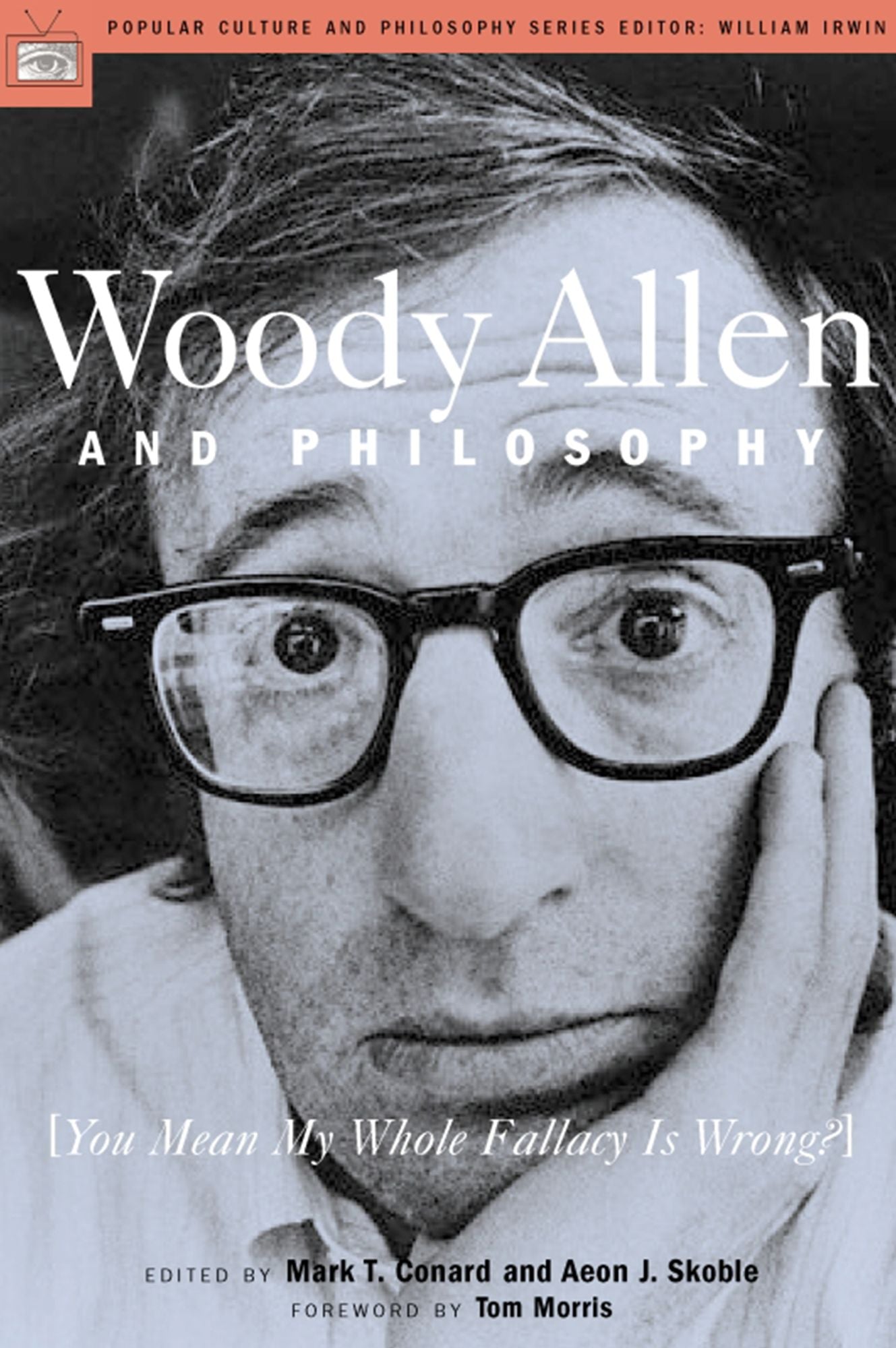 Woody Allen and Philosophy: You Mean My Whole Fallacy is Wrong (Popular Culture and Philosophy Series)