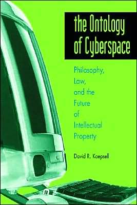 Ontology of Cyberspace: Philosophy, Law, and the Future of Intellectual Property