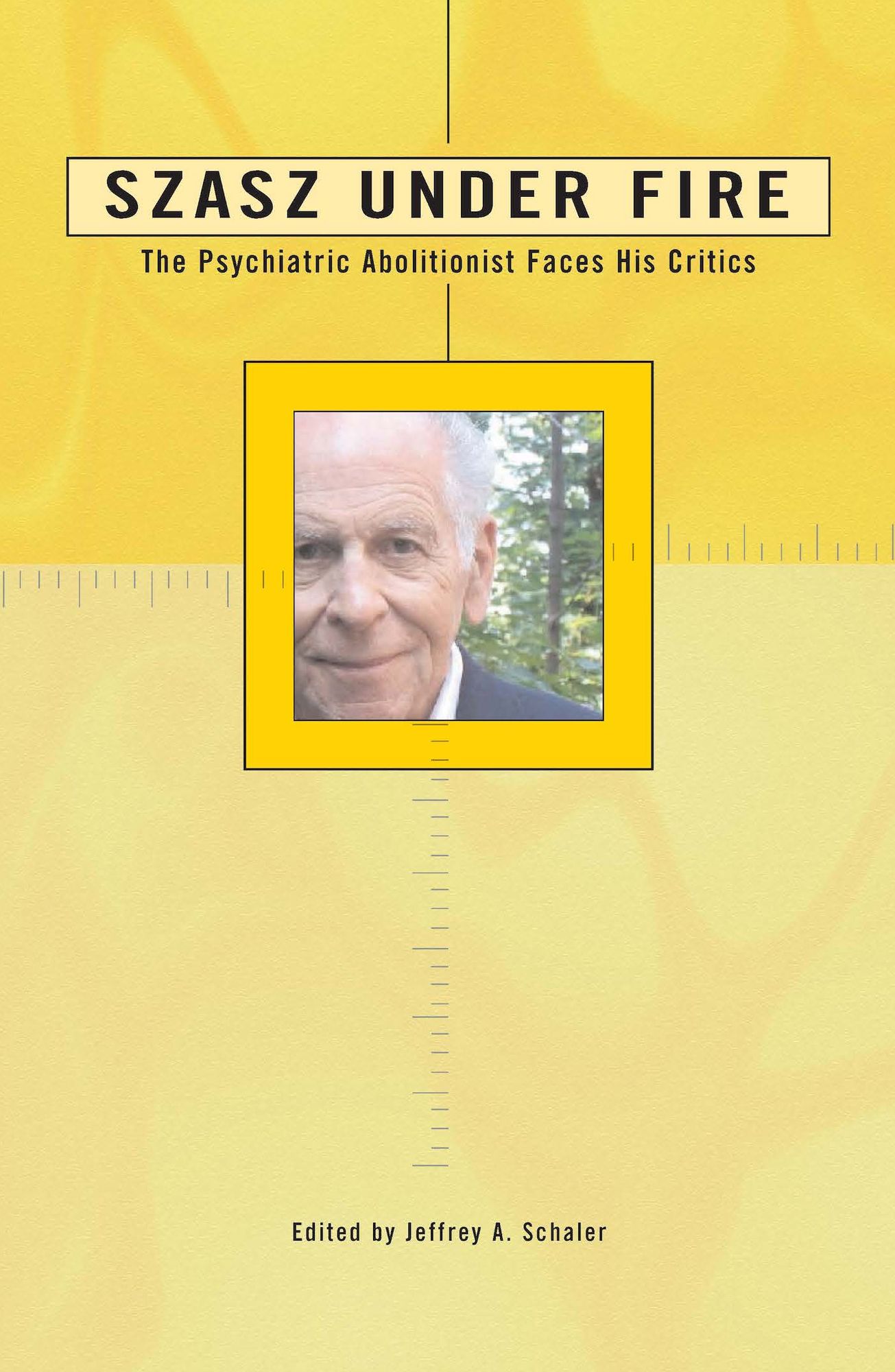 Szasz Under Fire: A Psychiatric Abolitionist Faces His Critics (The Under Fire Series)