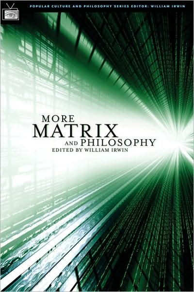 More Matrix and Philosophy: Revolutions and Reloaded Decoded (Popular Culture and Philosophy Series)