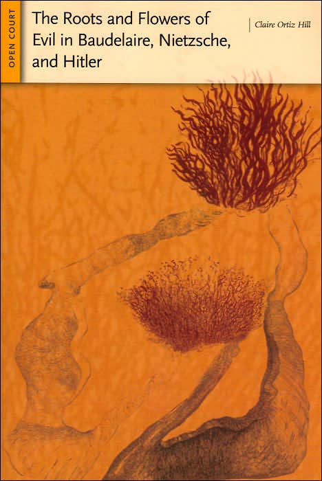 Roots and Flowers of Evil in Baudelaire, Nietzsche, and Hitler