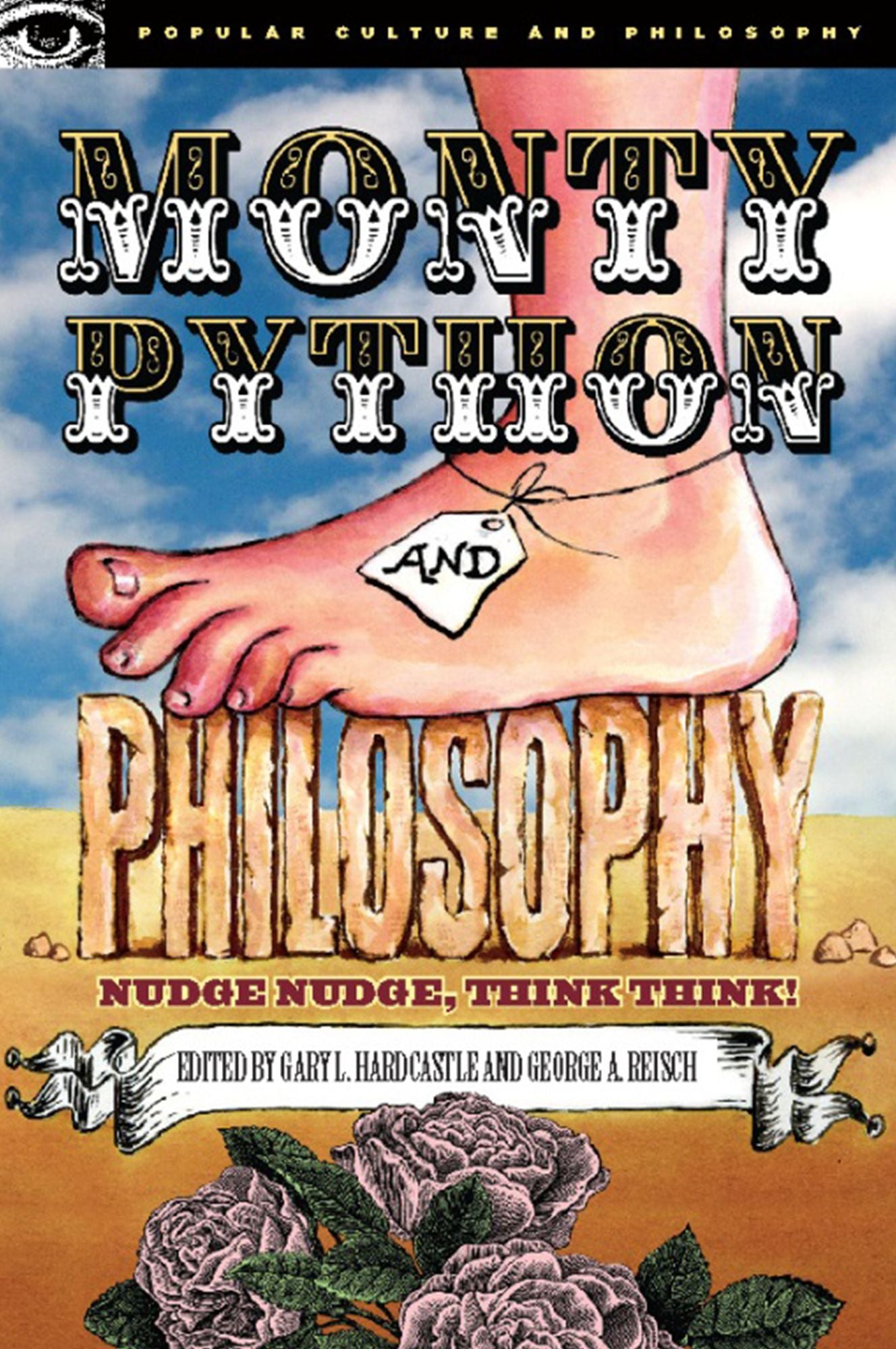 Monty Python and Philosophy: Nudge Nudge, Think Think! (Popular Culture and Philosophy Series)