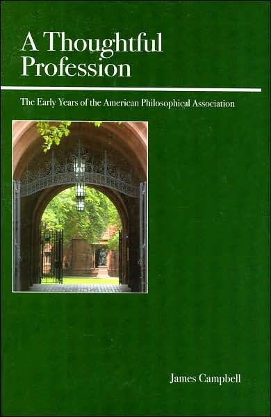Thoughtful Profession: The Early Years of the American Philosophical Association
