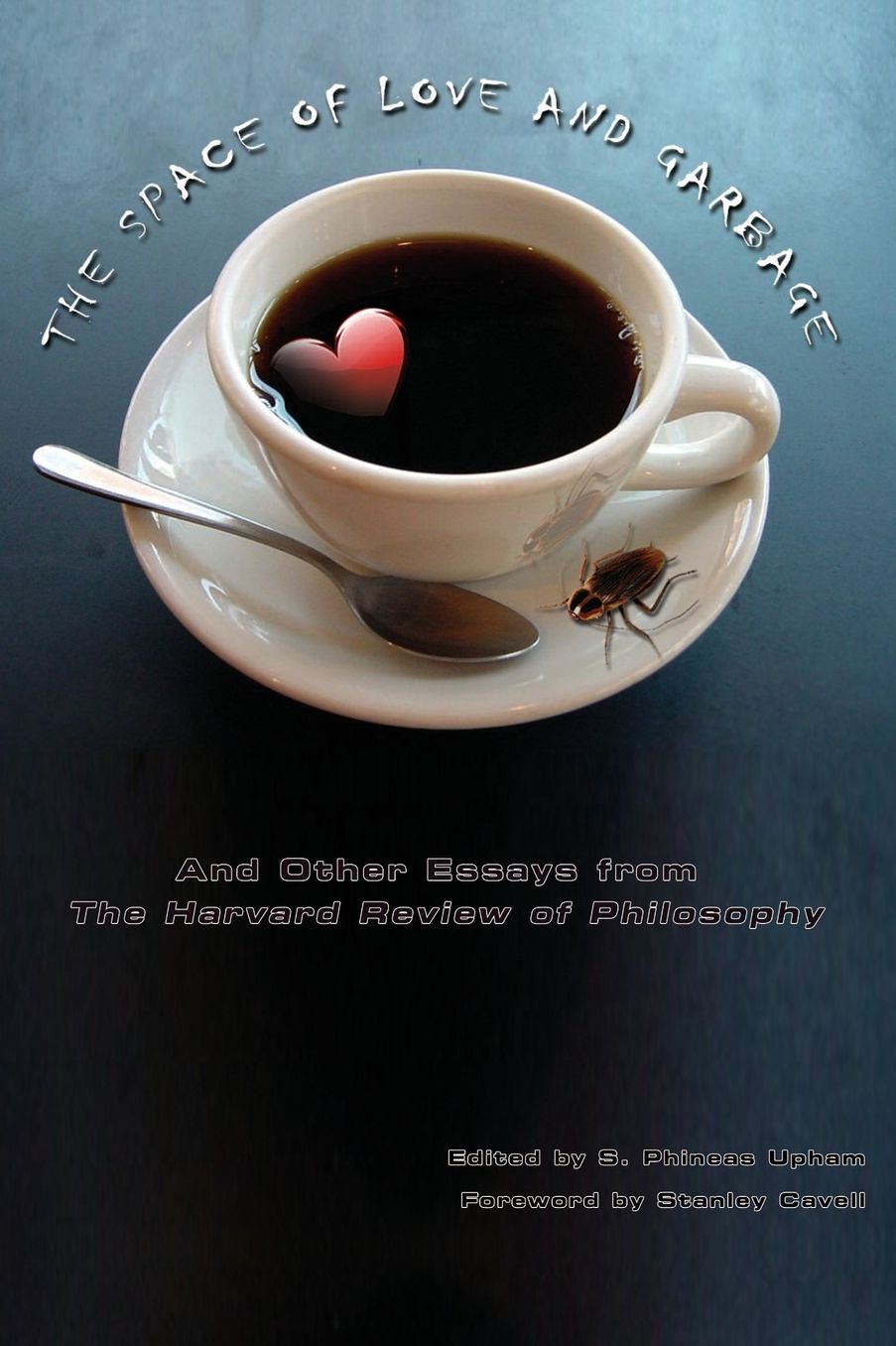 Space of Love and Garbage: And Other Essays from the Harvard Review of Philosophy