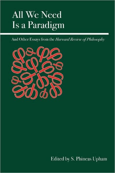 All We Need Is a Paradigm: Essays on Science, Economics, and Logic from the <i>Harvard Review of Philosophy</i>