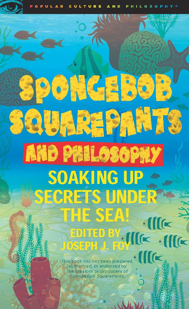 Spongebob Squarepants and Philosophy: Soaking up Secrets under the Sea!
