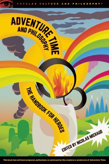 Adventure Time and Philosophy: The Handbook for Heroes